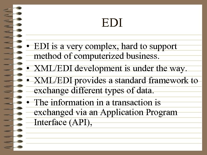 EDI • EDI is a very complex, hard to support method of computerized business.