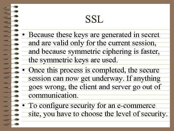 SSL • Because these keys are generated in secret and are valid only for