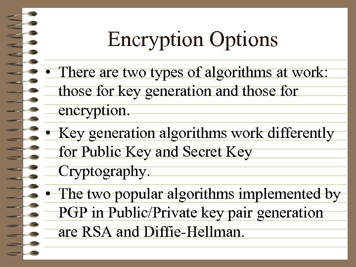 Encryption Options • There are two types of algorithms at work: those for key
