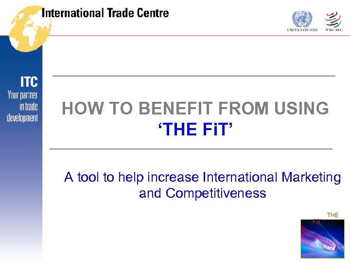 HOW TO BENEFIT FROM USING ‘THE Fi. T’ A tool to help increase International