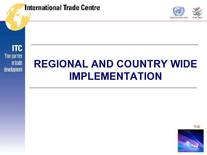 REGIONAL AND COUNTRY WIDE IMPLEMENTATION THE Fi. T 