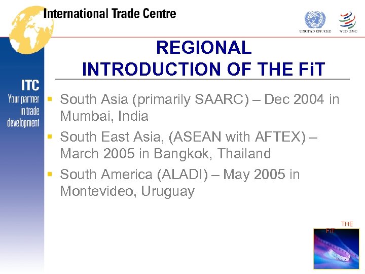 REGIONAL INTRODUCTION OF THE Fi. T § South Asia (primarily SAARC) – Dec 2004