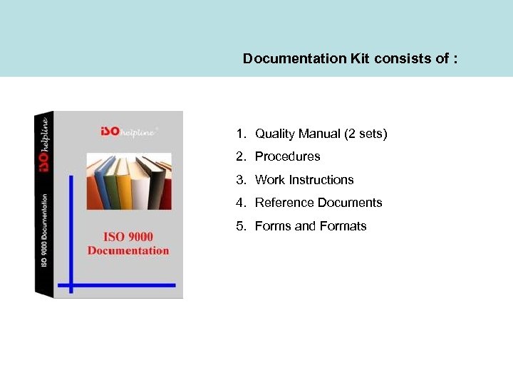 Documentation Kit consists of : 1. Quality Manual (2 sets) 2. Procedures 3. Work