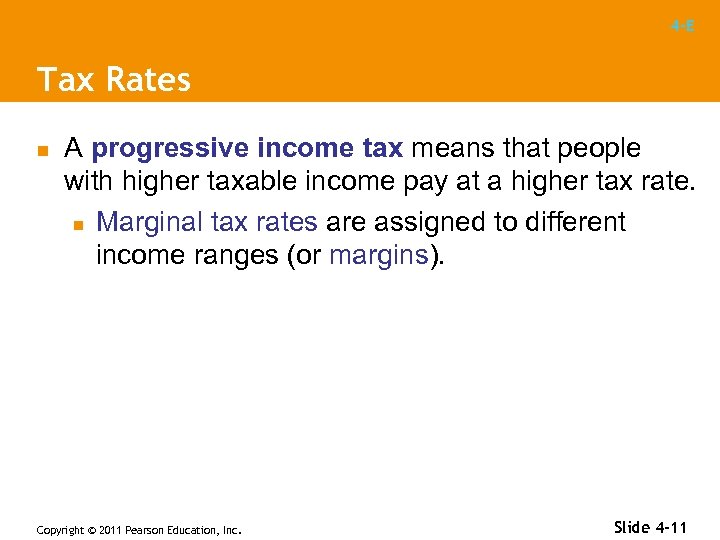 4 -E Tax Rates n A progressive income tax means that people with higher