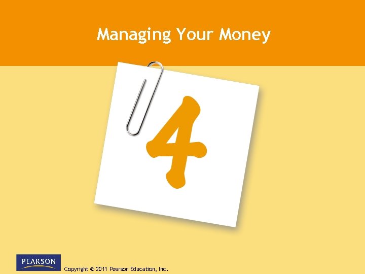 Managing Your Money Copyright © 2011 Pearson Education, Inc. 