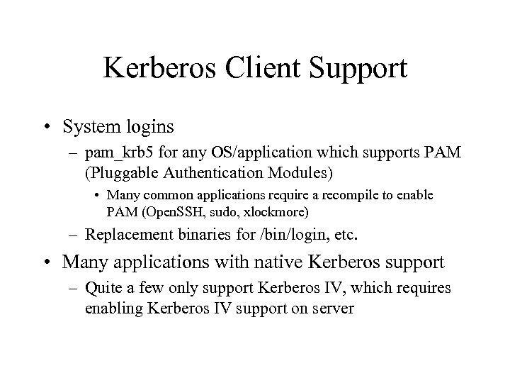 Kerberos Client Support • System logins – pam_krb 5 for any OS/application which supports
