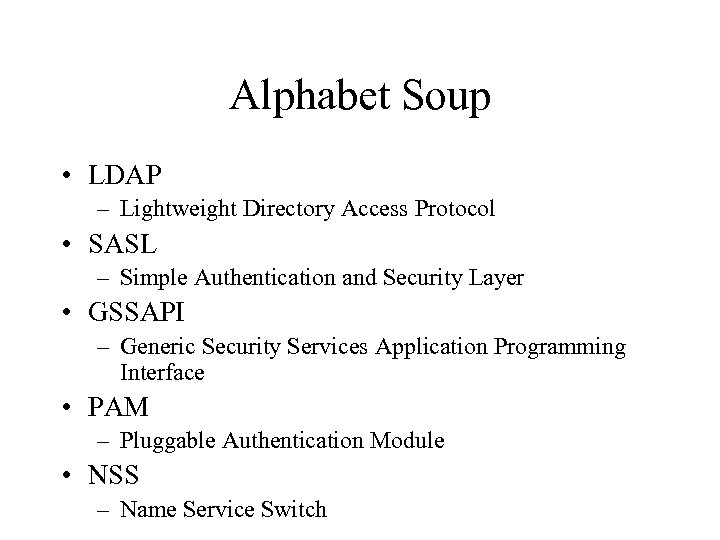 Alphabet Soup • LDAP – Lightweight Directory Access Protocol • SASL – Simple Authentication