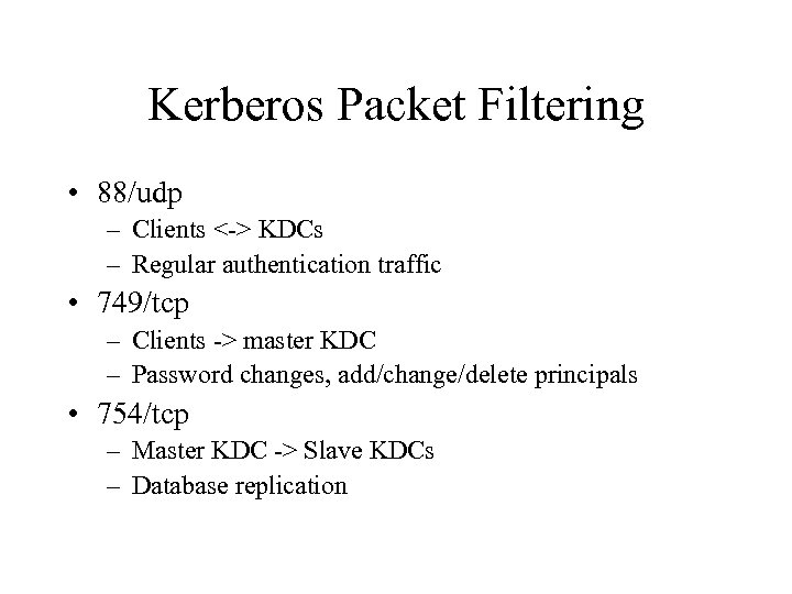 Kerberos Packet Filtering • 88/udp – Clients <-> KDCs – Regular authentication traffic •