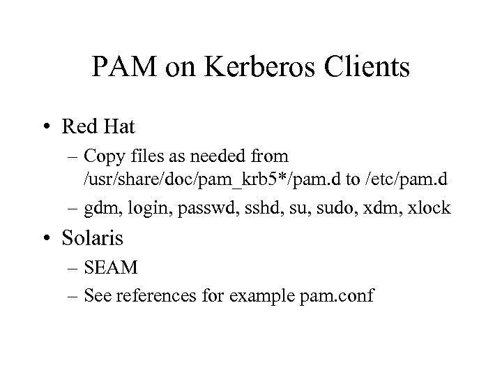 PAM on Kerberos Clients • Red Hat – Copy files as needed from /usr/share/doc/pam_krb
