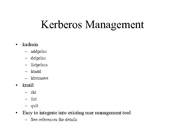Kerberos Management • kadmin – – – addprinc delprinc listprincs ktadd ktremove • ktutil