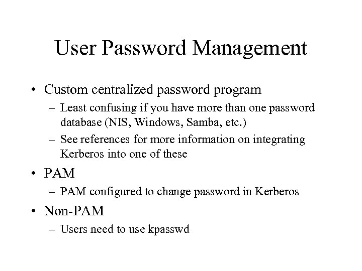 User Password Management • Custom centralized password program – Least confusing if you have