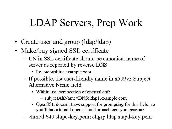 LDAP Servers, Prep Work • Create user and group (ldap/ldap) • Make/buy signed SSL