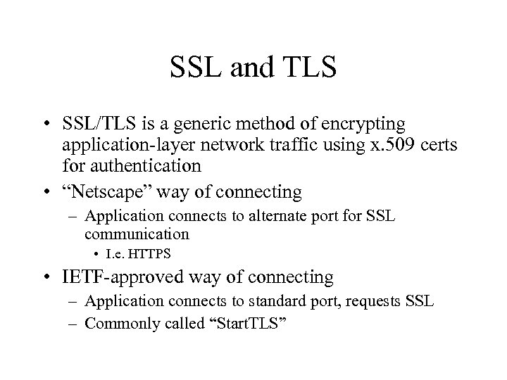 SSL and TLS • SSL/TLS is a generic method of encrypting application-layer network traffic