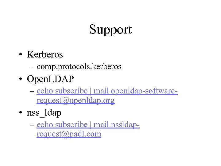 Support • Kerberos – comp. protocols. kerberos • Open. LDAP – echo subscribe |