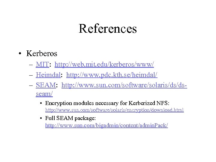 References • Kerberos – MIT: http: //web. mit. edu/kerberos/www/ – Heimdal: http: //www. pdc.