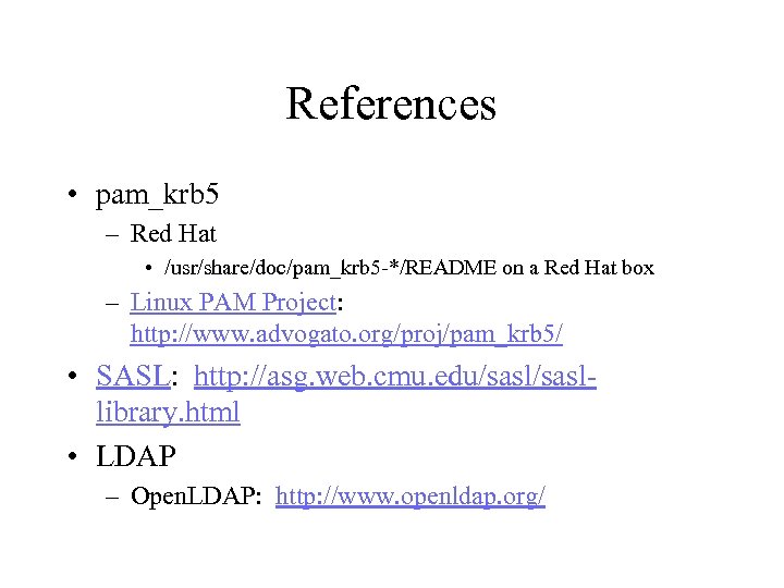 References • pam_krb 5 – Red Hat • /usr/share/doc/pam_krb 5 -*/README on a Red