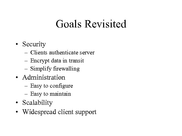 Goals Revisited • Security – Clients authenticate server – Encrypt data in transit –