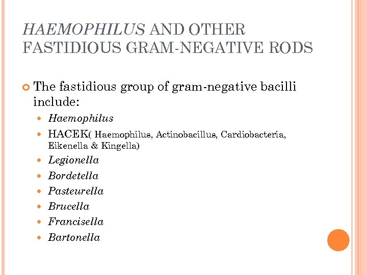 HAEMOPHILUS AND OTHER FASTIDIOUS GRAM-NEGATIVE RODS The fastidious group of gram-negative bacilli include: Haemophilus