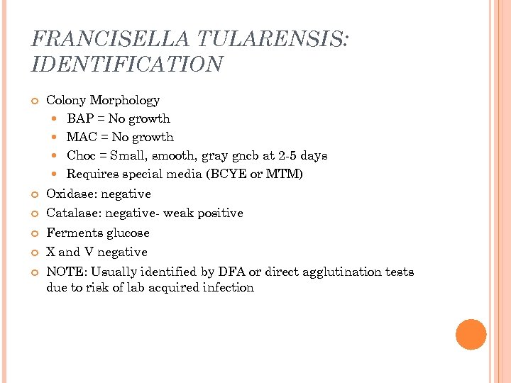 FRANCISELLA TULARENSIS: IDENTIFICATION Colony Morphology BAP = No growth MAC = No growth Choc
