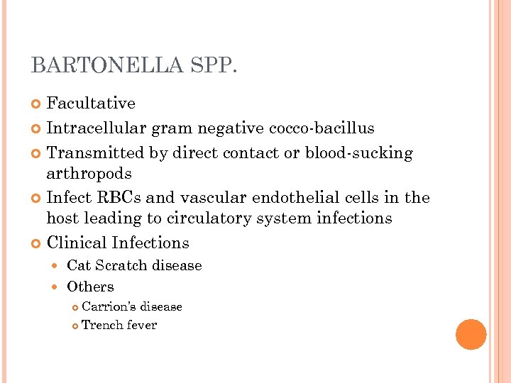 BARTONELLA SPP. Facultative Intracellular gram negative cocco-bacillus Transmitted by direct contact or blood-sucking arthropods