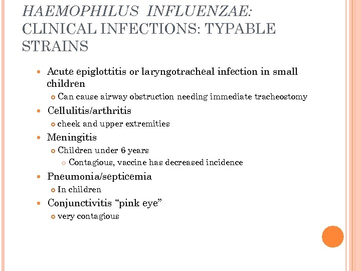 HAEMOPHILUS INFLUENZAE: CLINICAL INFECTIONS: TYPABLE STRAINS Acute epiglottitis or laryngotracheal infection in small children