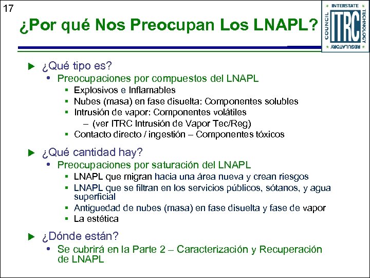17 ¿Por qué Nos Preocupan Los LNAPL? u ¿Qué tipo es? • Preocupaciones por