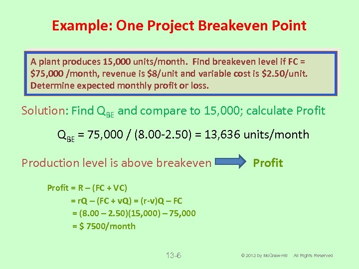 Example: One Project Breakeven Point A plant produces 15, 000 units/month. Find breakeven level