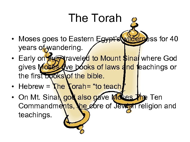 The Torah • Moses goes to Eastern Egypt’s wilderness for 40 years of wandering.