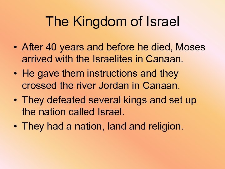 The Kingdom of Israel • After 40 years and before he died, Moses arrived