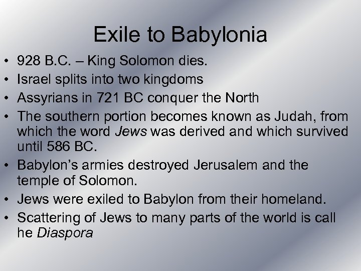Exile to Babylonia • • 928 B. C. – King Solomon dies. Israel splits
