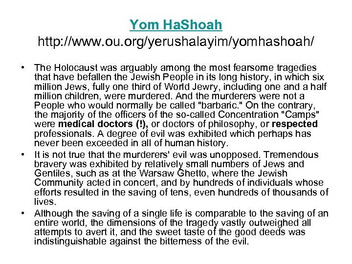 Yom Ha. Shoah http: //www. ou. org/yerushalayim/yomhashoah/ • The Holocaust was arguably among the