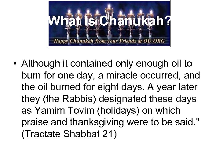 What is Chanukah? • Although it contained only enough oil to burn for one