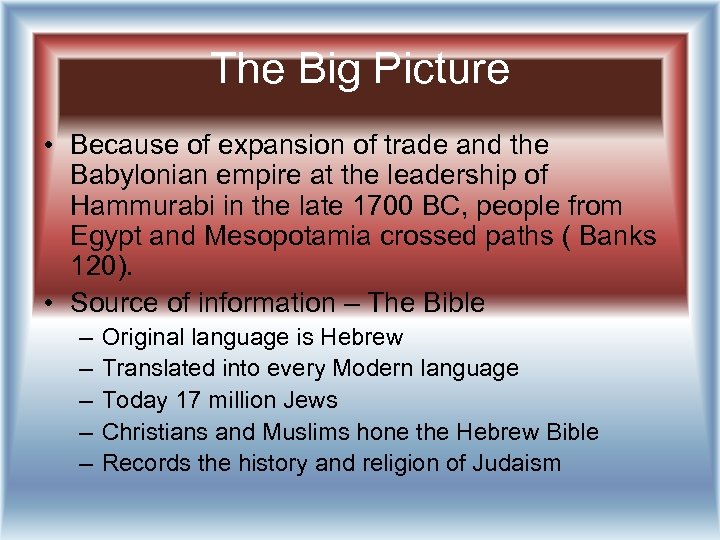 The Big Picture • Because of expansion of trade and the Babylonian empire at