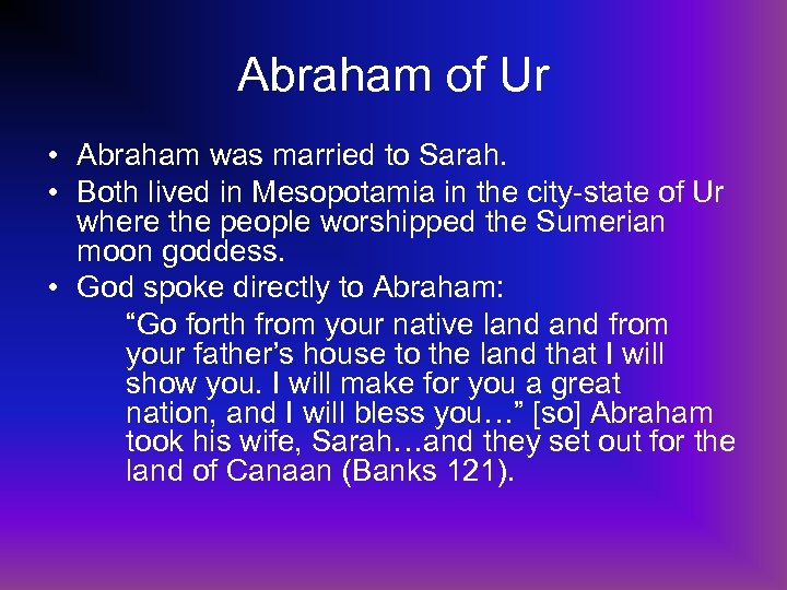 Abraham of Ur • Abraham was married to Sarah. • Both lived in Mesopotamia