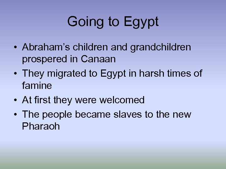 Going to Egypt • Abraham’s children and grandchildren prospered in Canaan • They migrated