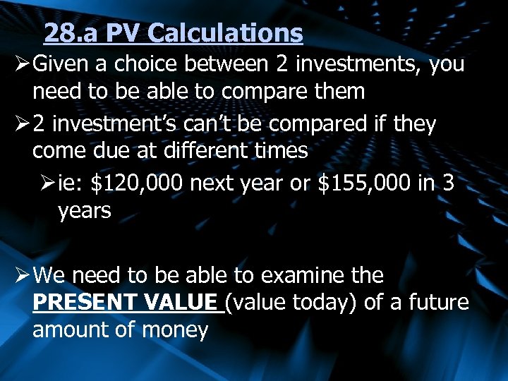 28. a PV Calculations Ø Given a choice between 2 investments, you need to