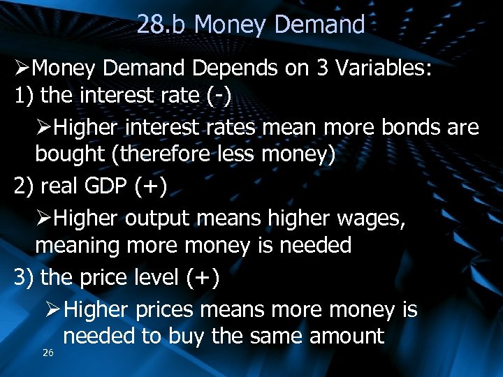 28. b Money Demand ØMoney Demand Depends on 3 Variables: 1) the interest rate