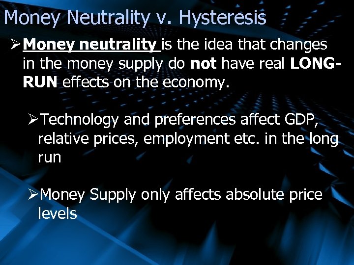 Money Neutrality v. Hysteresis Ø Money neutrality is the idea that changes in the