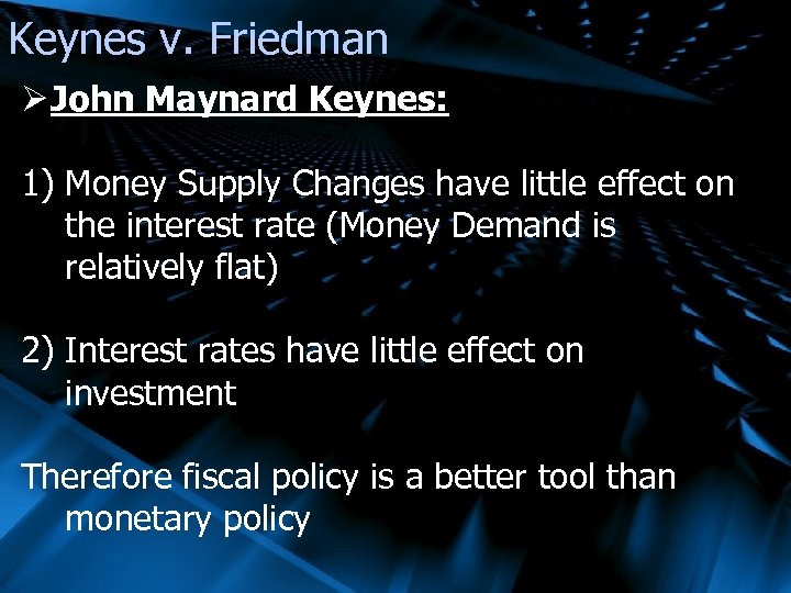 Keynes v. Friedman Ø John Maynard Keynes: 1) Money Supply Changes have little effect