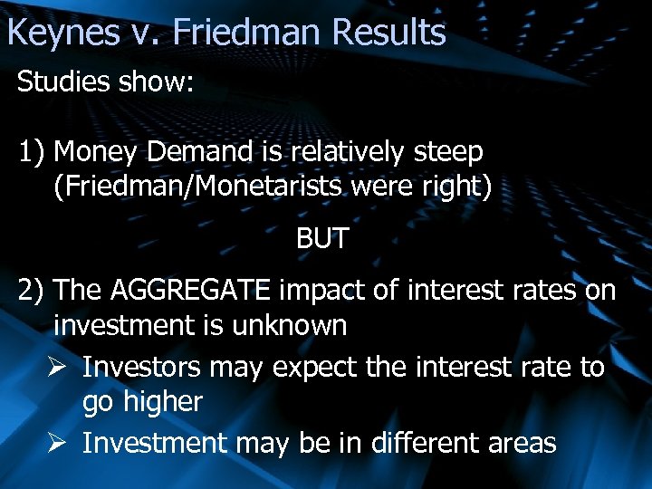 Keynes v. Friedman Results Studies show: 1) Money Demand is relatively steep (Friedman/Monetarists were