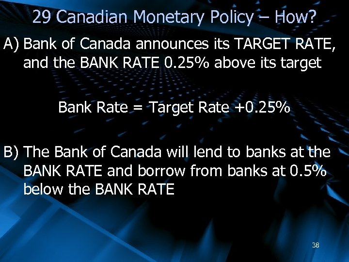 29 Canadian Monetary Policy – How? A) Bank of Canada announces its TARGET RATE,