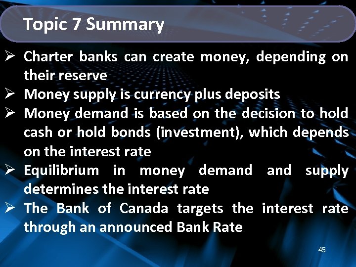 Topic 7 Summary Ø Charter banks can create money, depending on their reserve Ø