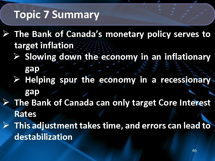 Topic 7 Summary Ø The Bank of Canada’s monetary policy serves to target inflation
