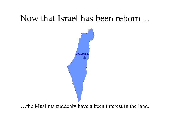 Now that Israel has been reborn… Jerusalem …the Muslims suddenly have a keen interest