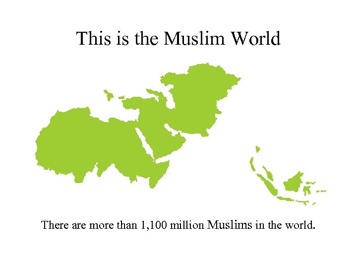 This is the Muslim World There are more than 1, 100 million Muslims in