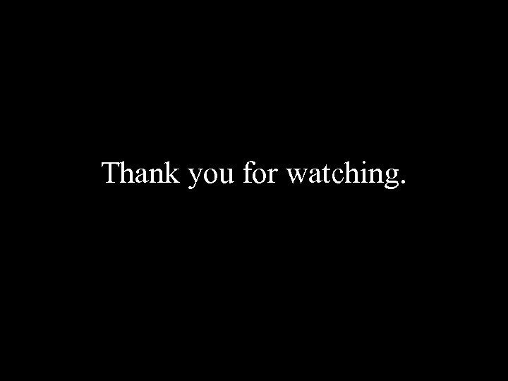 Thank you for watching. 