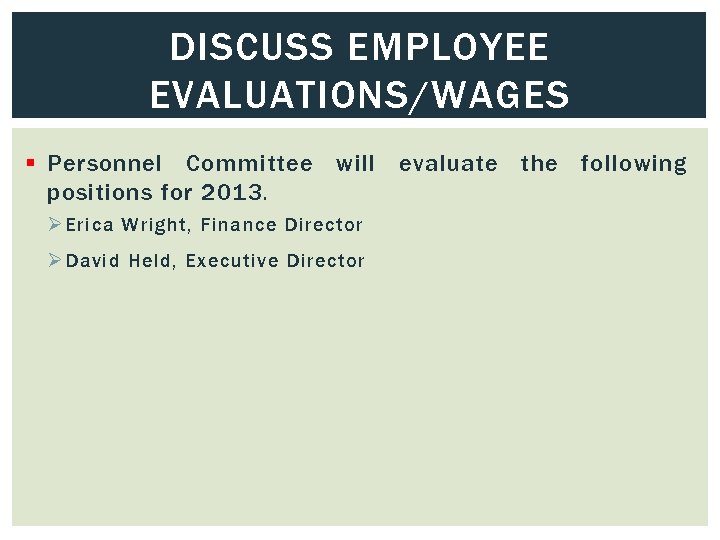 DISCUSS EMPLOYEE EVALUATIONS/WAGES § Personnel Committee will evaluate the following positions for 2013. Ø