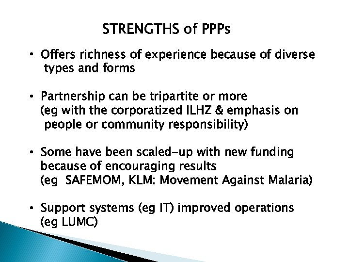 STRENGTHS of PPPs • Offers richness of experience because of diverse types and forms