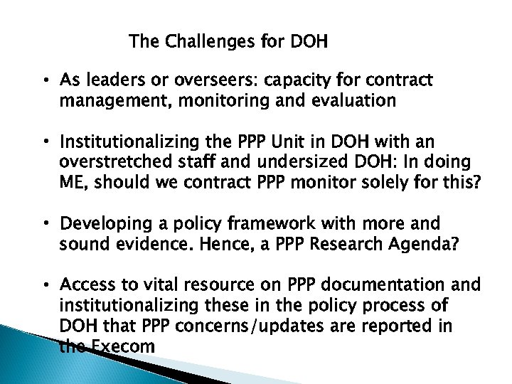The Challenges for DOH • As leaders or overseers: capacity for contract management, monitoring