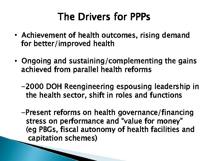 The Drivers for PPPs • Achievement of health outcomes, rising demand for better/improved health
